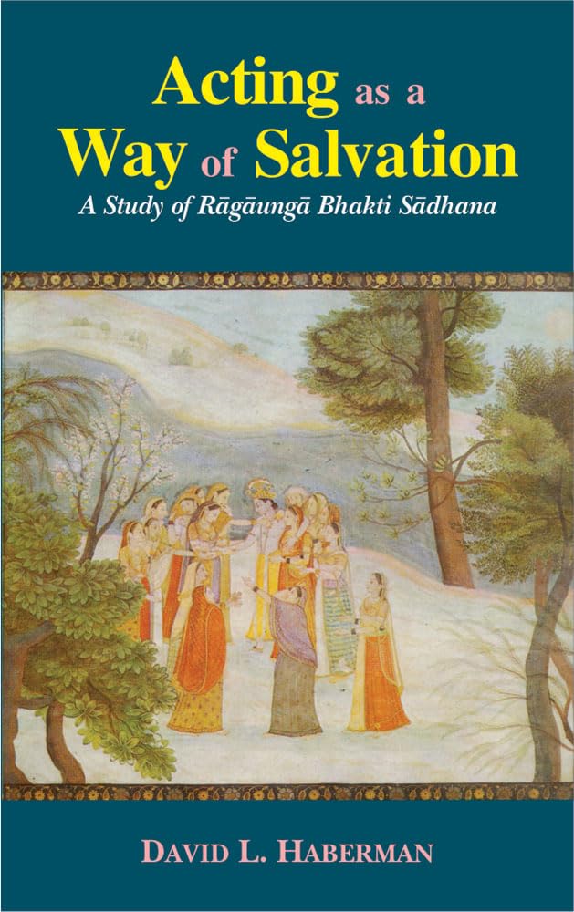 Acting as a Way of Salvation: A Study of Raganuga Bhakti Sadhana